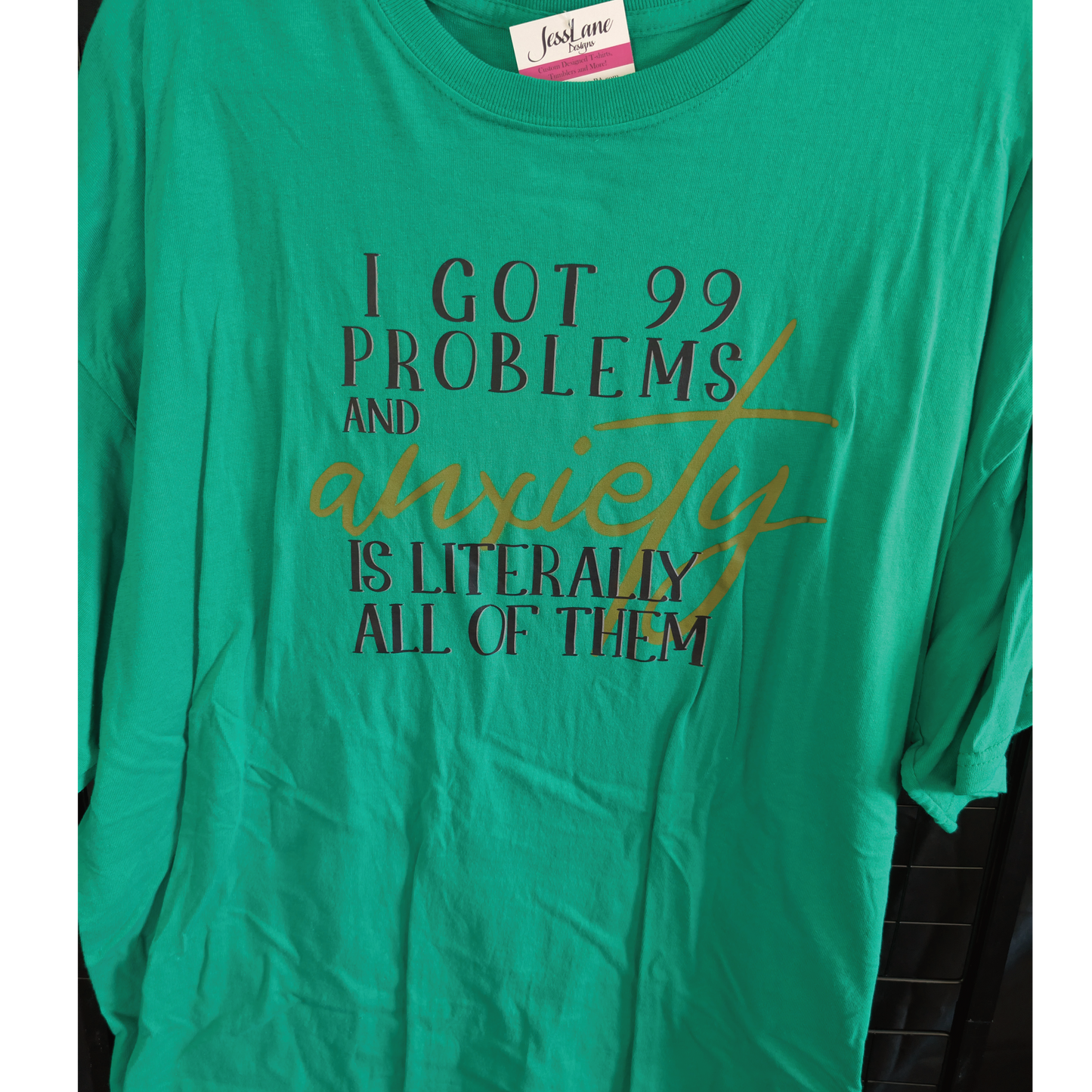 I got 99 Problems and Anxiety is Literally All of Them T-shirt