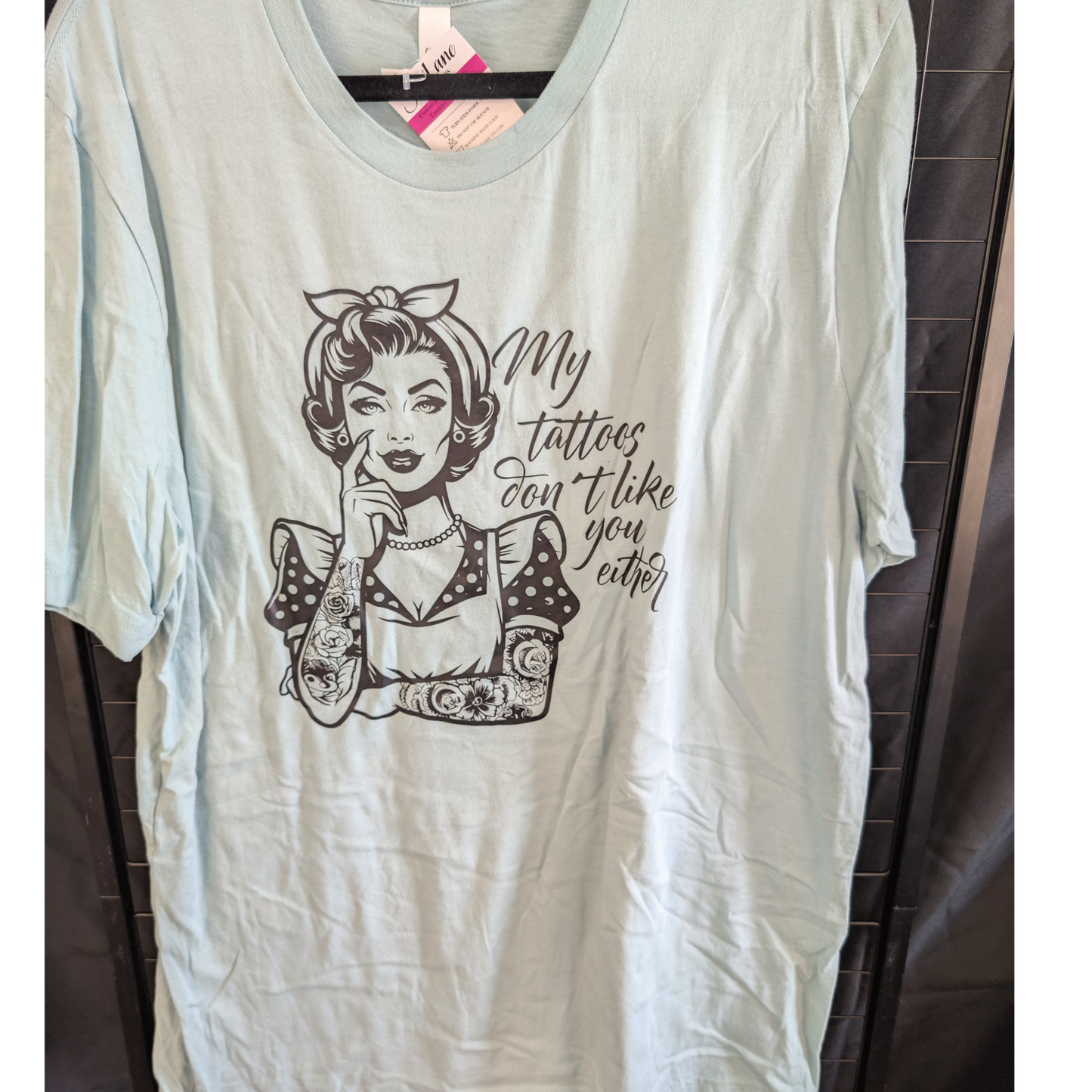 My Tattoos Don't Like You Either T-Shirt