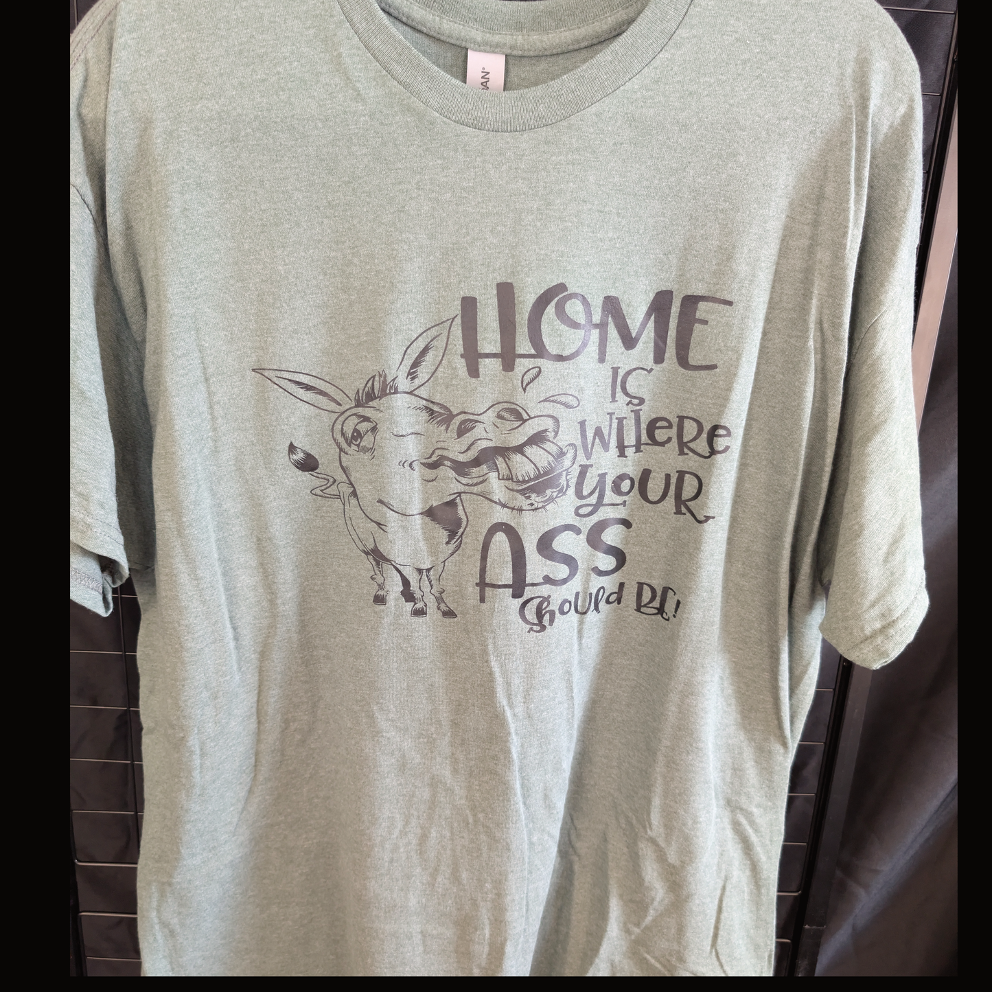 Home is Where Your Ass Should Be T-shirt