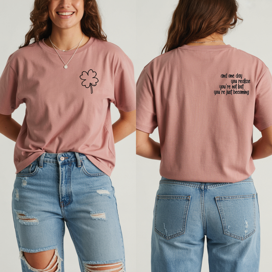 In-Line Shirt Design 1 "and one day you realize you’re not lost you’re just becoming"
