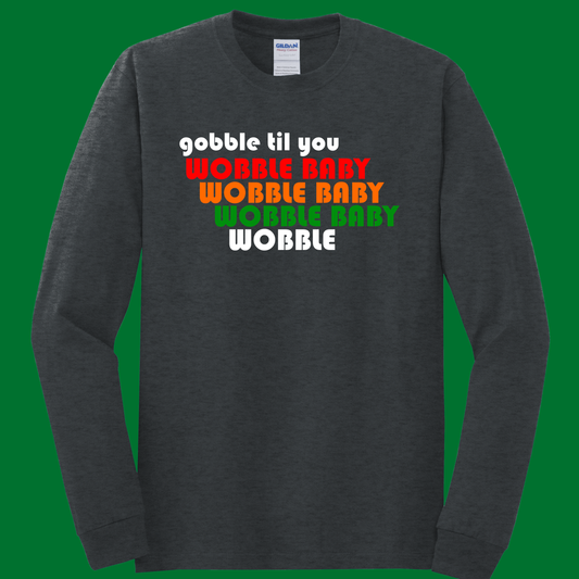 Gobble til you wobble Long Sleeve