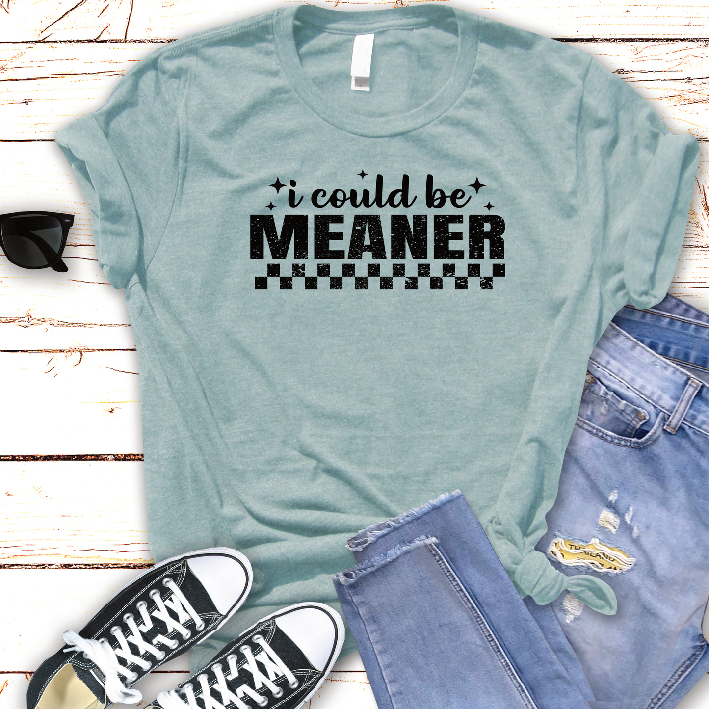 I Could Be Meaner Shirt