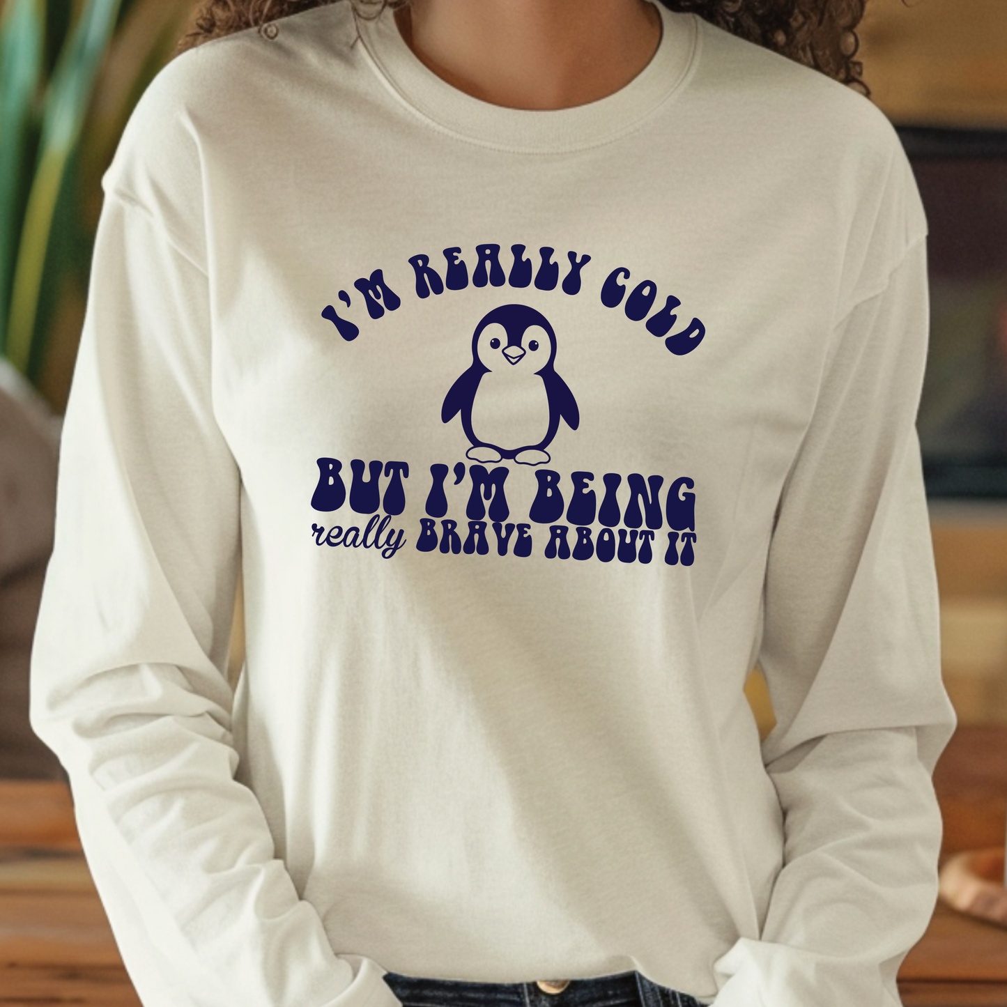 I'm Really Cold But I'm Being Really Brave About it Shirt