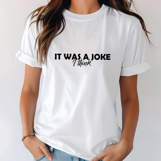 It Was A Joke I think Shirt