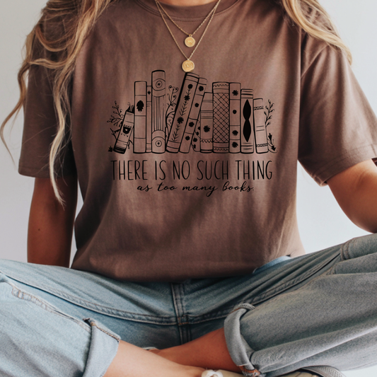 There Is No Such Thing As Too Many Books shirt