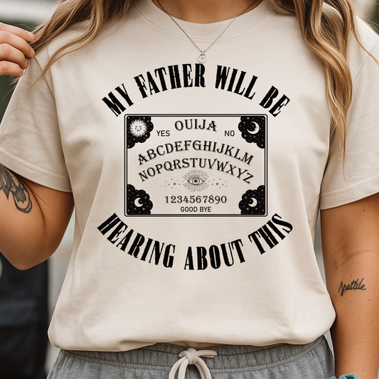 My Father Will Be Hearing About This Shirt - Ouija Board