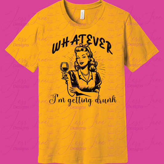 Whatever I'm getting drunk shirt