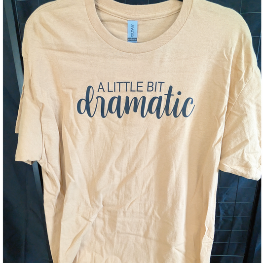A Little Bit Dramatic T-shirt
