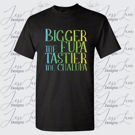 Bigger the Fupa Tastier the Chalupa Shirt