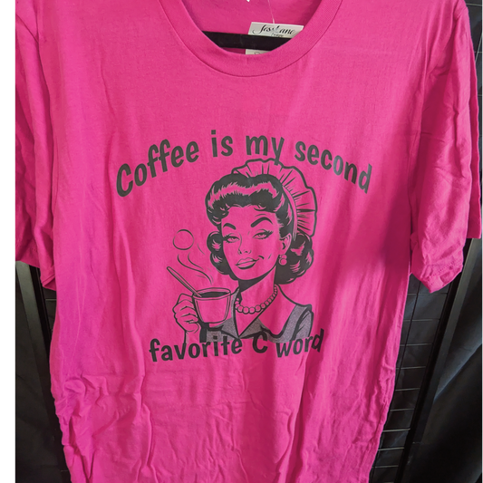 Coffee is my Second Favorite C Word T-shirt