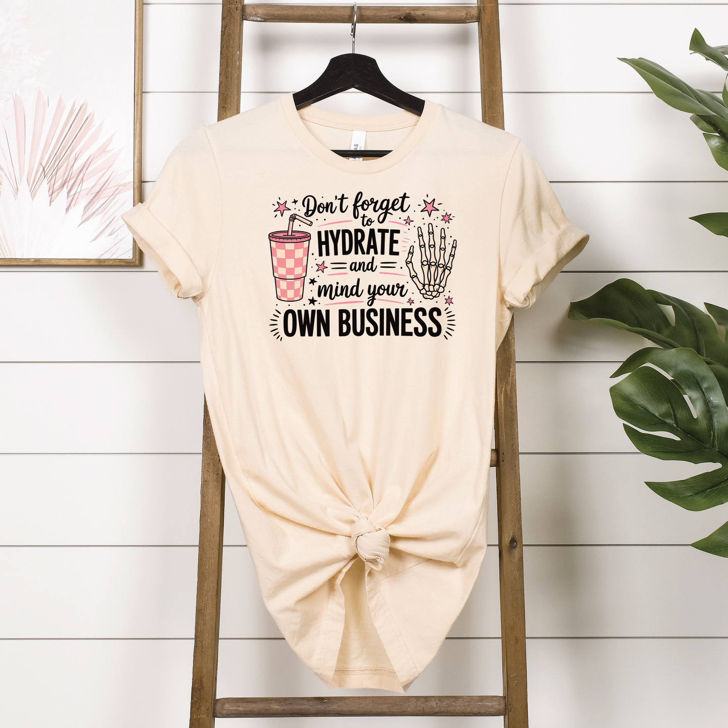 Don't Forget To Hydrate And Mind Your Own Business Shirt