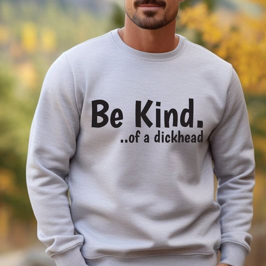 Be Kind of a dickhead sweatshirt