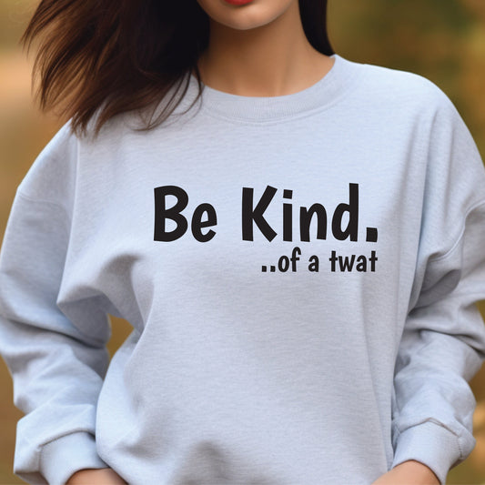 Be Kind of a Twat sweatshirt