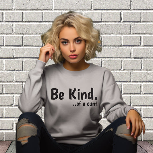 Be Kind of a cunt sweatshirt