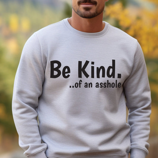 Be Kind of an asshole sweatshirt