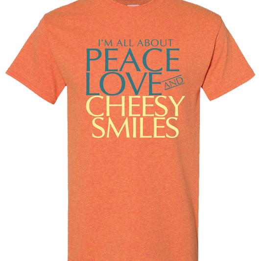 I'm All About Peace Love & Cheesy Smiles T-shirt